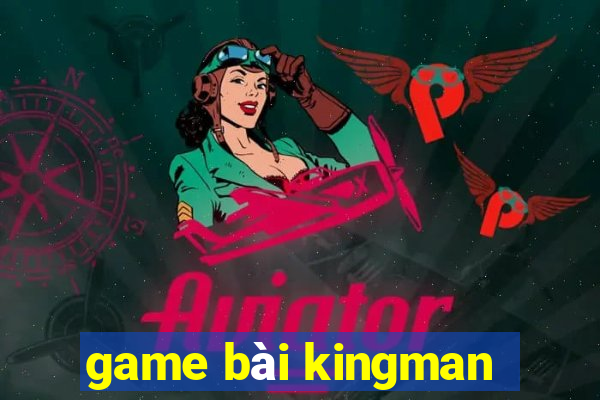 game bài kingman