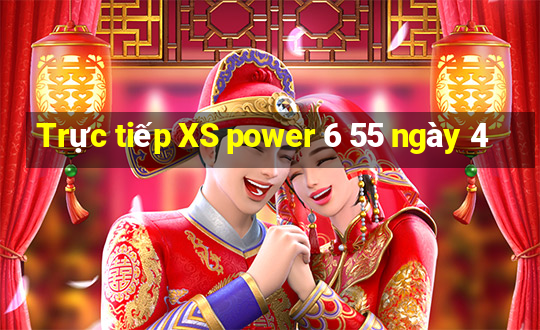 Trực tiếp XS power 6 55 ngày 4