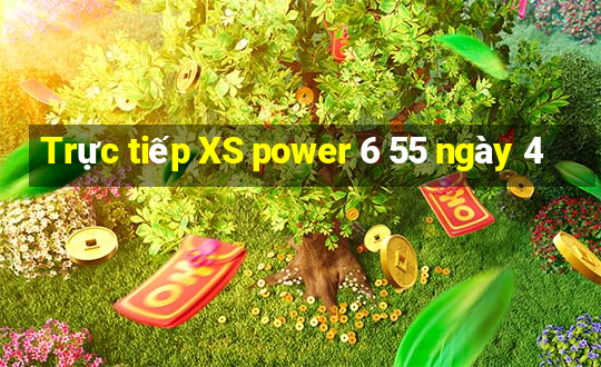 Trực tiếp XS power 6 55 ngày 4