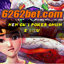 Nên chơi Poker online ở đầu