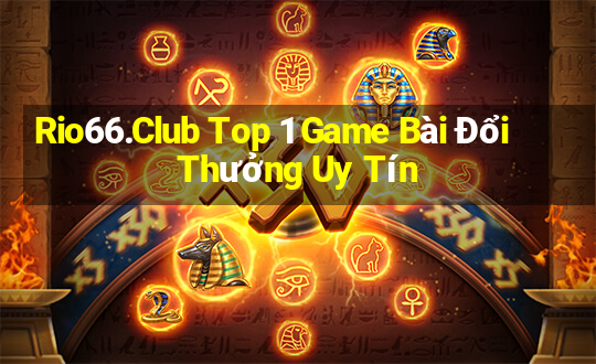 Rio66.Club Top 1 Game Bài Đổi Thưởng Uy Tín