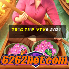 trực tiếp vtv6 2021