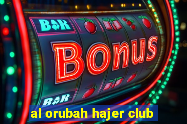 al orubah hajer club