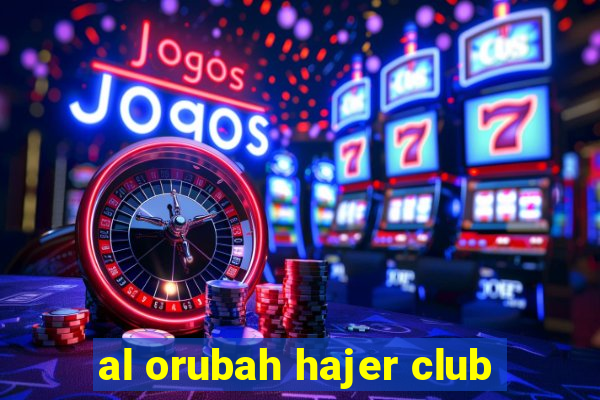 al orubah hajer club