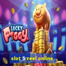 slot 5 reel online