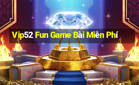 Vip52 Fun Game Bài Miễn Phí