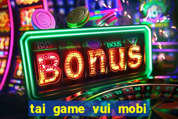 tai game vui mobi doi thuong