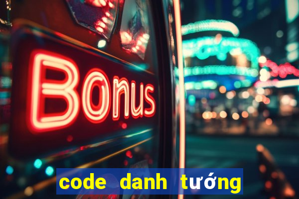 code danh tướng thiên hạ