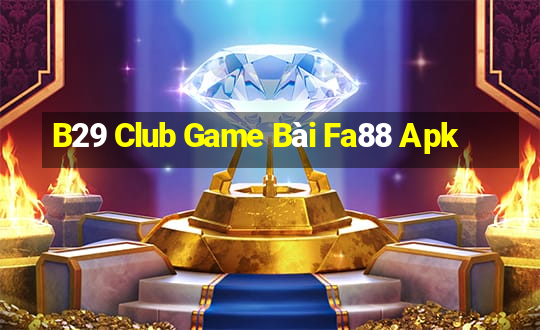 B29 Club Game Bài Fa88 Apk