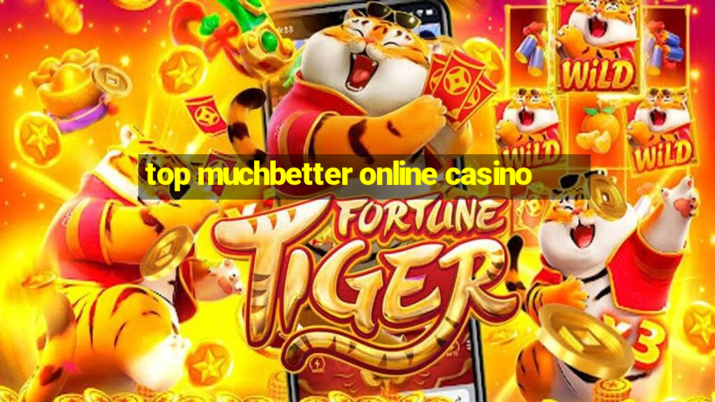 top muchbetter online casino