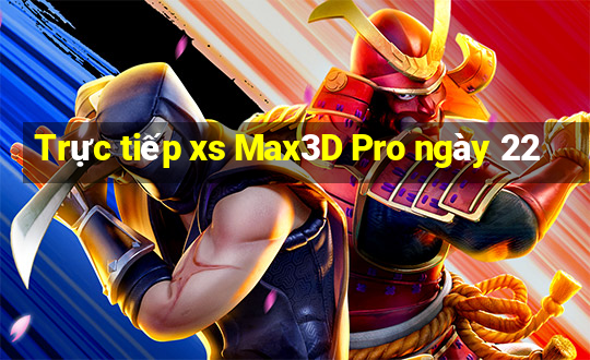 Trực tiếp xs Max3D Pro ngày 22