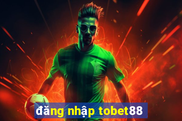 đăng nhập tobet88