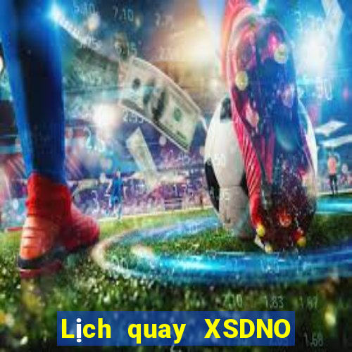 Lịch quay XSDNO ngày 12