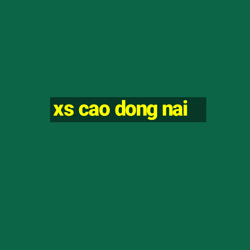 xs cao dong nai