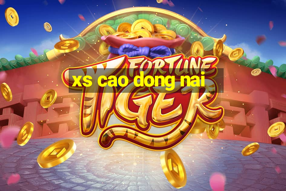 xs cao dong nai