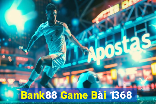 Bank88 Game Bài 1368