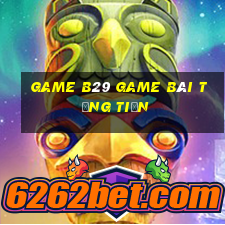 Game B29 Game Bài Tặng Tiền