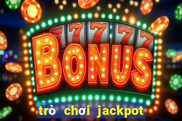 trò chơi jackpot tiền điện tử