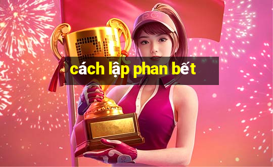 cách lập phan bết