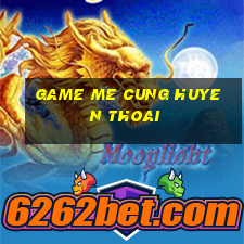 game me cung huyen thoai