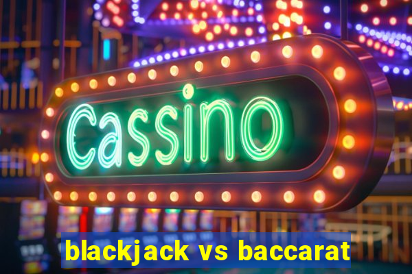 blackjack vs baccarat