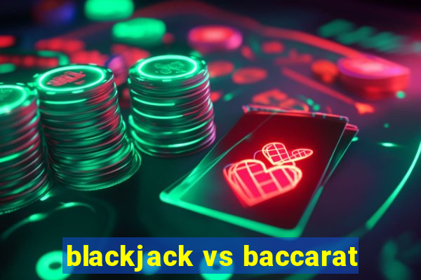 blackjack vs baccarat