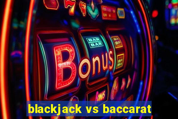 blackjack vs baccarat