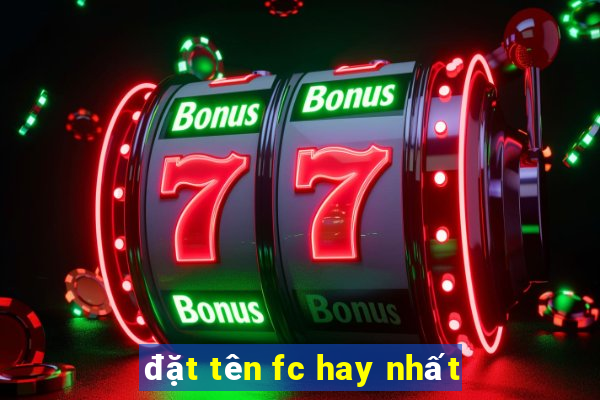 đặt tên fc hay nhất