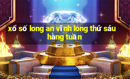 xổ số long an vĩnh long thứ sáu hàng tuần