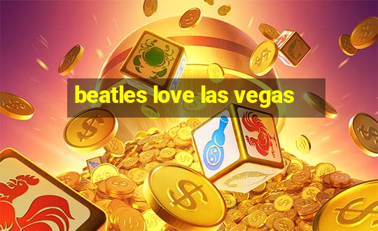 beatles love las vegas