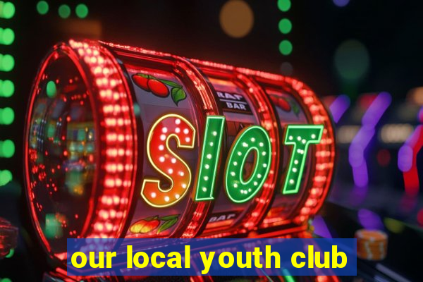 our local youth club