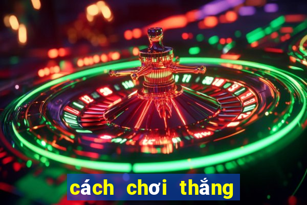 cách chơi thắng máy xèng