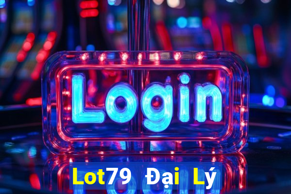 Lot79 Đại Lý Cấp 1 Game Bài