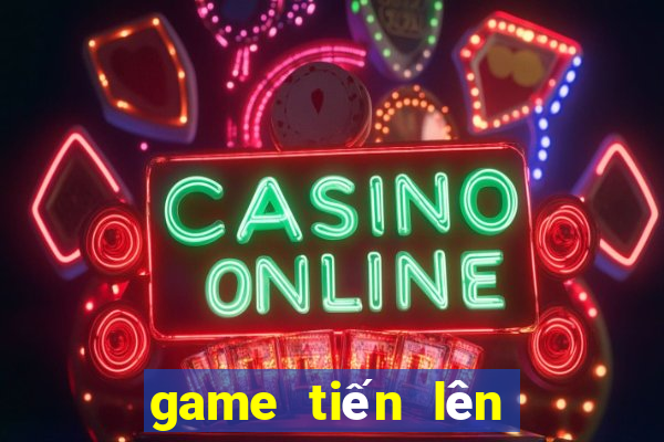 game tiến lên ăn tiền