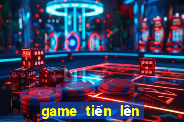 game tiến lên ăn tiền