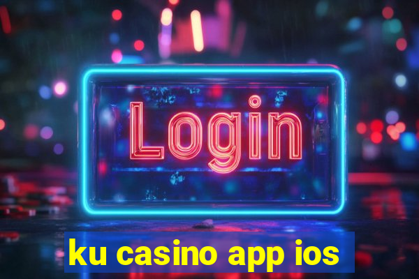 ku casino app ios