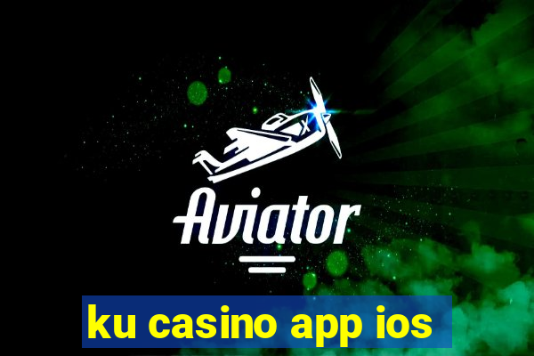 ku casino app ios