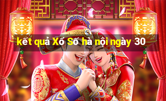 kết quả Xổ Số hà nội ngày 30