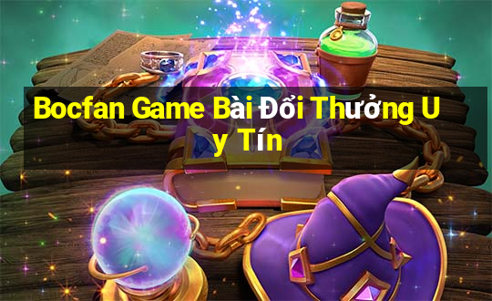 Bocfan Game Bài Đổi Thưởng Uy Tín