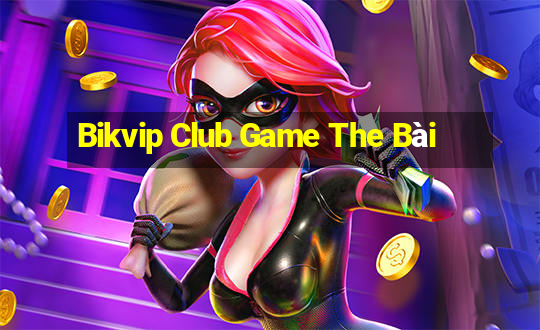 Bikvip Club Game The Bài