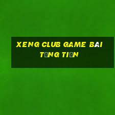 Xeng Club Game Bài Tặng Tiền