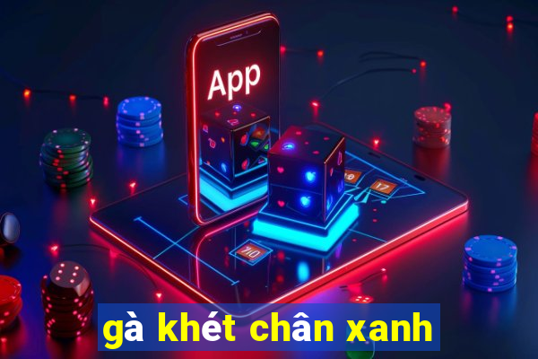 gà khét chân xanh