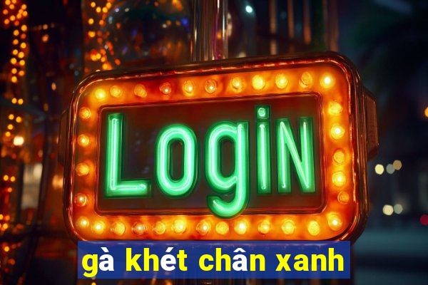 gà khét chân xanh