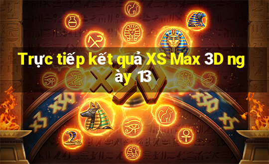 Trực tiếp kết quả XS Max 3D ngày 13