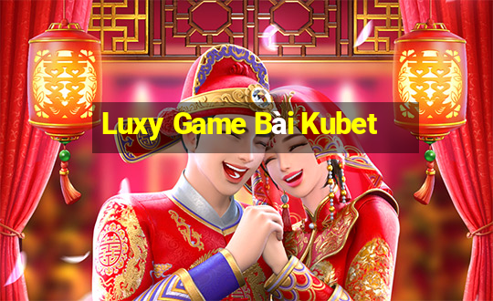 Luxy Game Bài Kubet