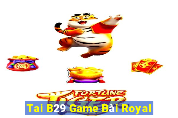 Tai B29 Game Bài Royal