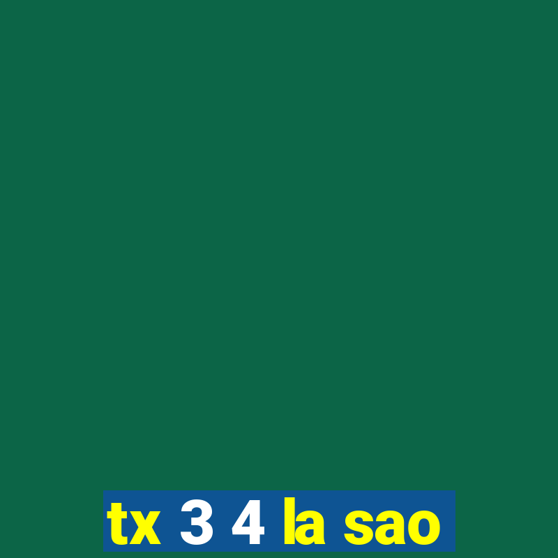 tx 3 4 la sao