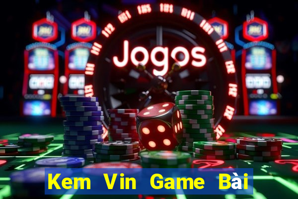 Kem Vin Game Bài 3 Cây