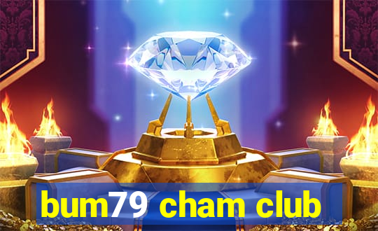 bum79 cham club