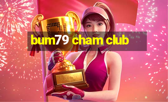 bum79 cham club